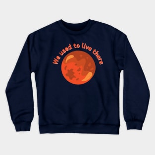 We Used To Live There | Mars Version Crewneck Sweatshirt